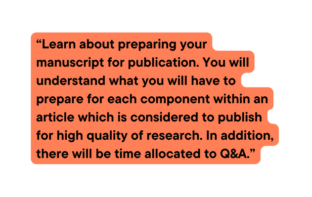 Learn about preparing your manuscript for publication You will understand what you will have to prepare for each component within an article which is considered to publish for high quality of research In addition there will be time allocated to Q A